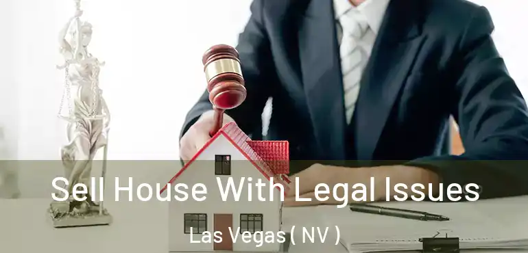  Sell House With Legal Issues Las Vegas ( NV )